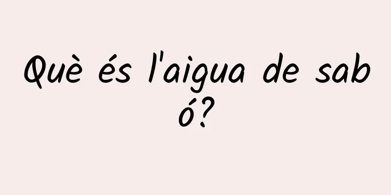 Què és l'aigua de sabó?