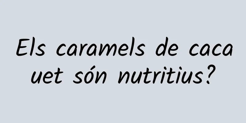 Els caramels de cacauet són nutritius?