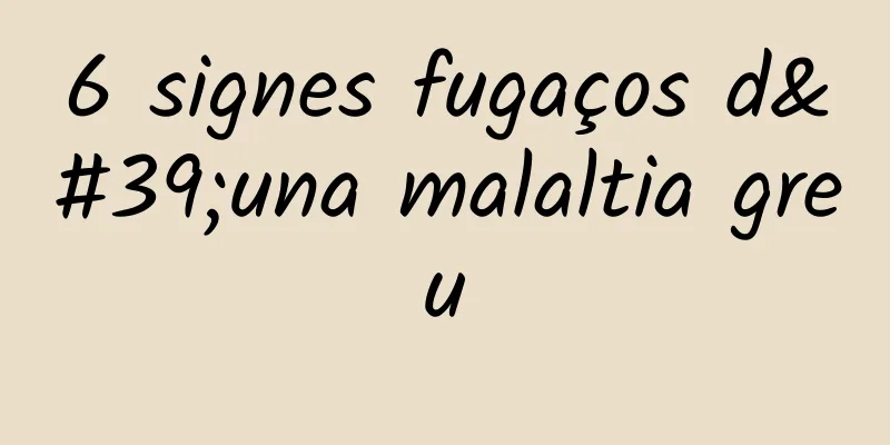 6 signes fugaços d'una malaltia greu