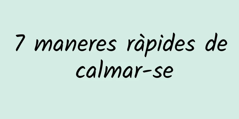 7 maneres ràpides de calmar-se