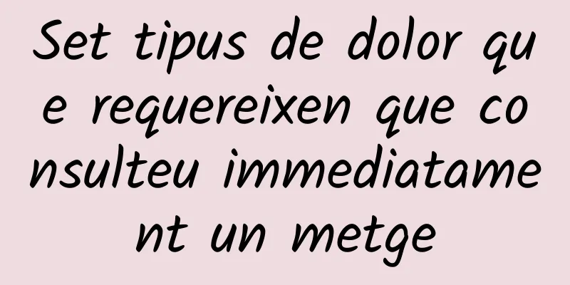Set tipus de dolor que requereixen que consulteu immediatament un metge