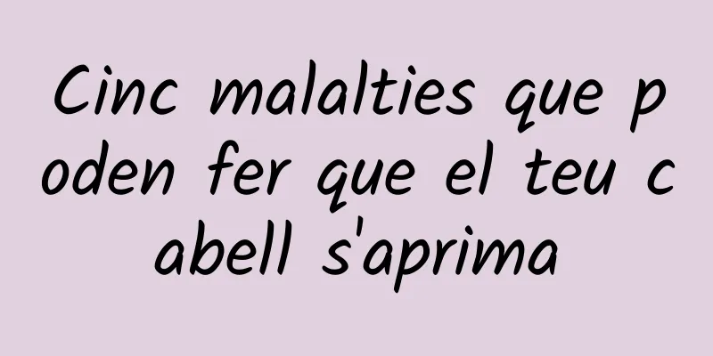Cinc malalties que poden fer que el teu cabell s'aprima