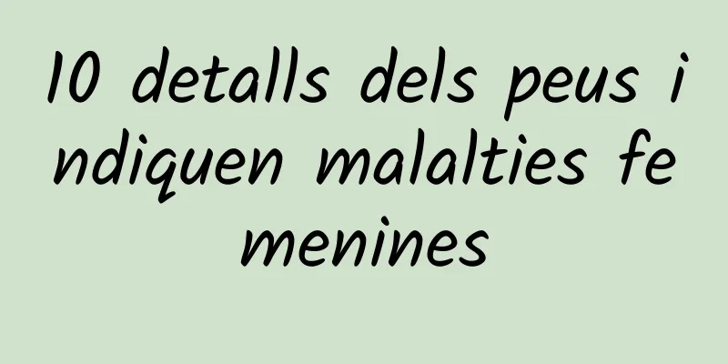 10 detalls dels peus indiquen malalties femenines