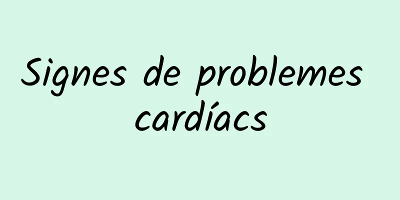 Signes de problemes cardíacs