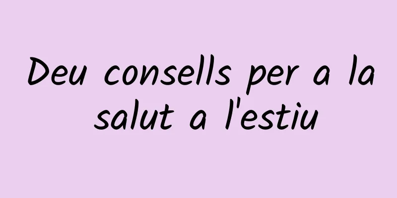 Deu consells per a la salut a l'estiu