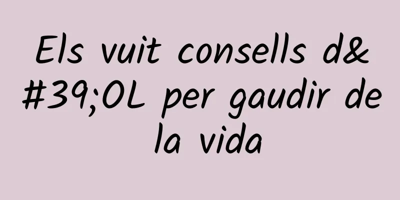 Els vuit consells d'OL per gaudir de la vida