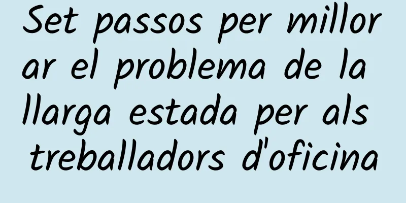 Set passos per millorar el problema de la llarga estada per als treballadors d'oficina