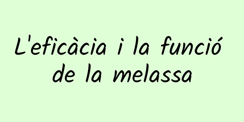 L'eficàcia i la funció de la melassa