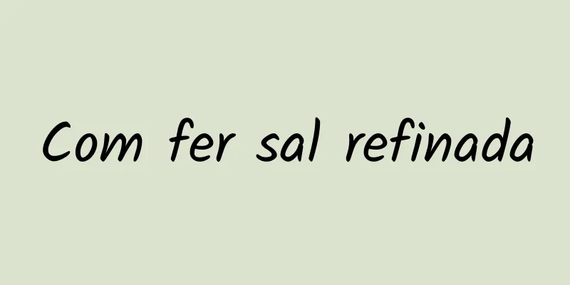 Com fer sal refinada