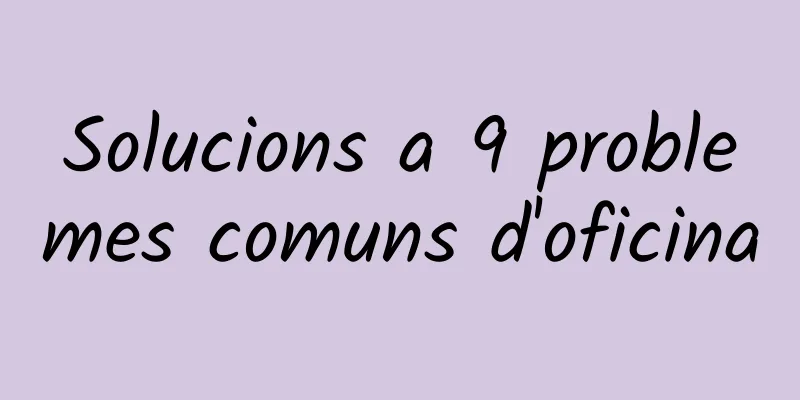 Solucions a 9 problemes comuns d'oficina