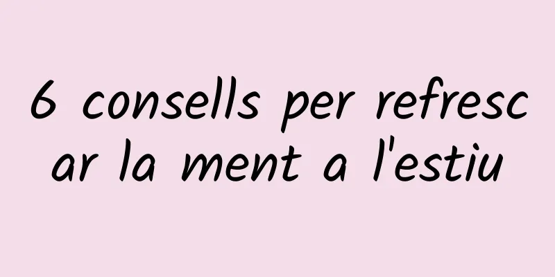 6 consells per refrescar la ment a l'estiu