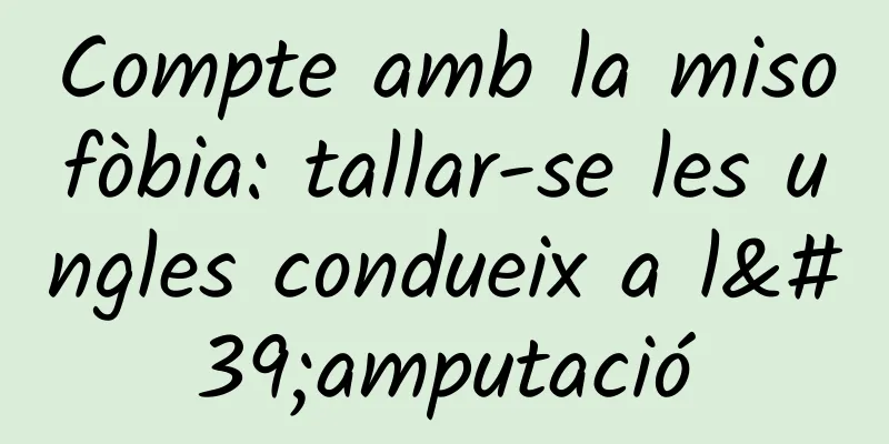 Compte amb la misofòbia: tallar-se les ungles condueix a l'amputació