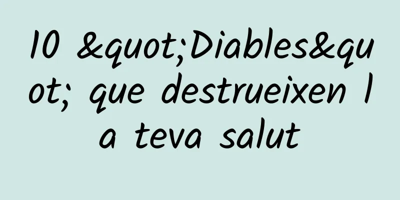 10 "Diables" que destrueixen la teva salut