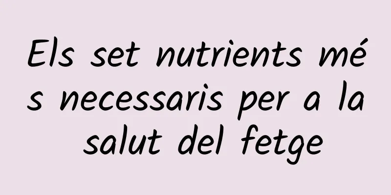 Els set nutrients més necessaris per a la salut del fetge