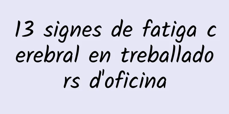 13 signes de fatiga cerebral en treballadors d'oficina