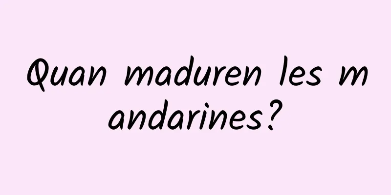 Quan maduren les mandarines?