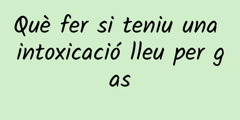 Què fer si teniu una intoxicació lleu per gas