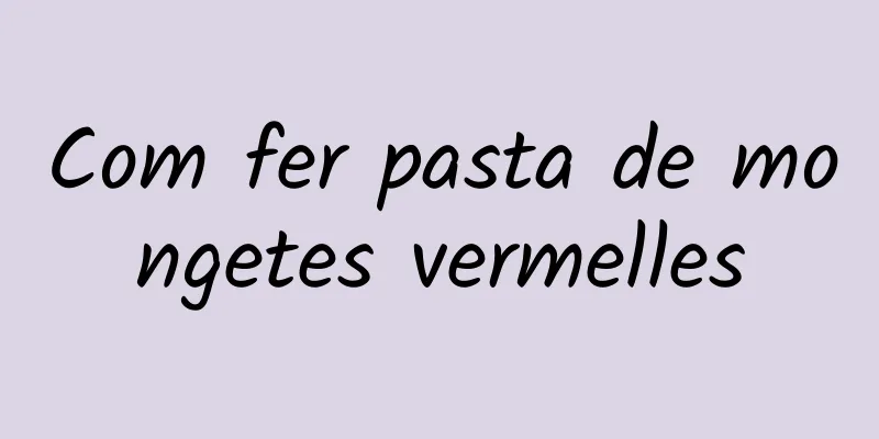 Com fer pasta de mongetes vermelles