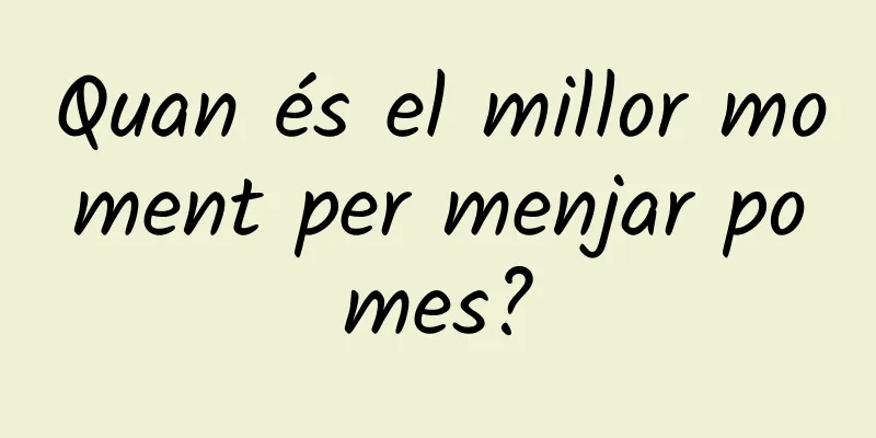 Quan és el millor moment per menjar pomes?