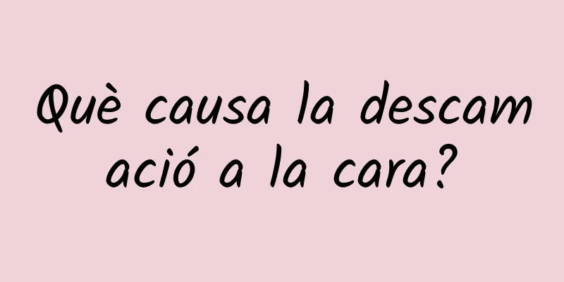 Què causa la descamació a la cara?