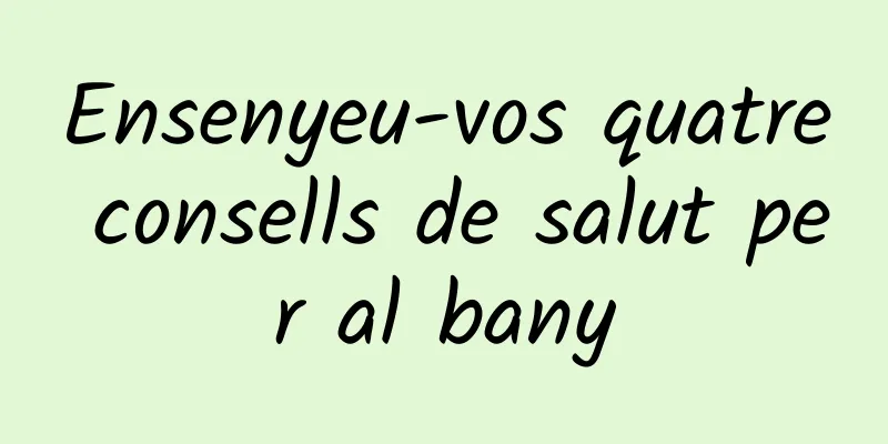 Ensenyeu-vos quatre consells de salut per al bany