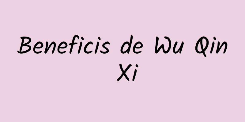 Beneficis de Wu Qin Xi