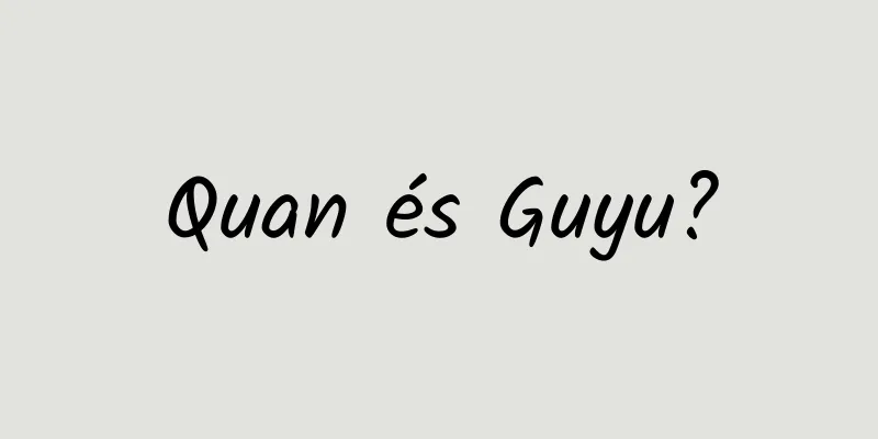 Quan és Guyu?