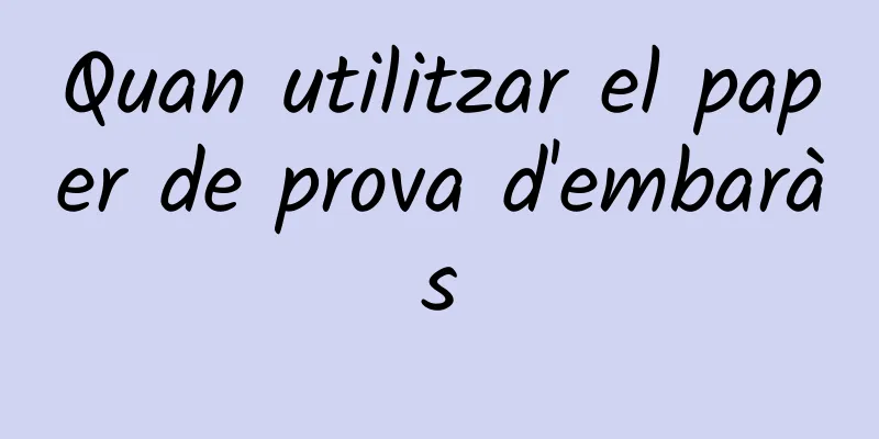 Quan utilitzar el paper de prova d'embaràs