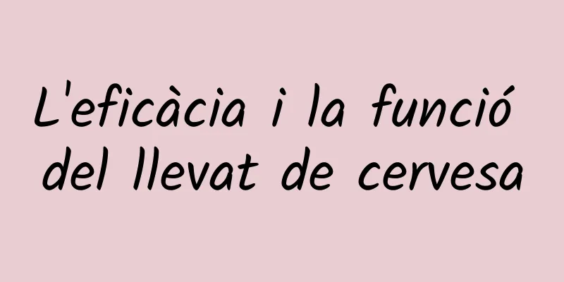 L'eficàcia i la funció del llevat de cervesa