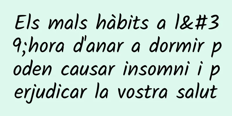 Els mals hàbits a l'hora d'anar a dormir poden causar insomni i perjudicar la vostra salut