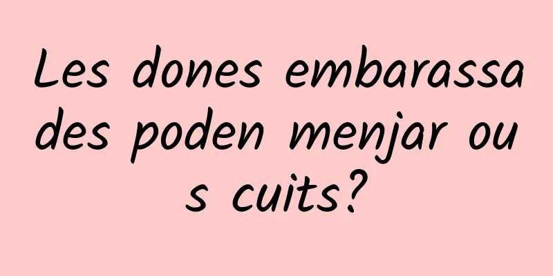 Les dones embarassades poden menjar ous cuits?