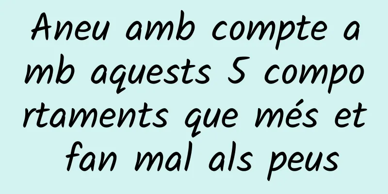 Aneu amb compte amb aquests 5 comportaments que més et fan mal als peus