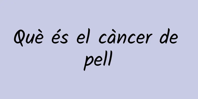 Què és el càncer de pell
