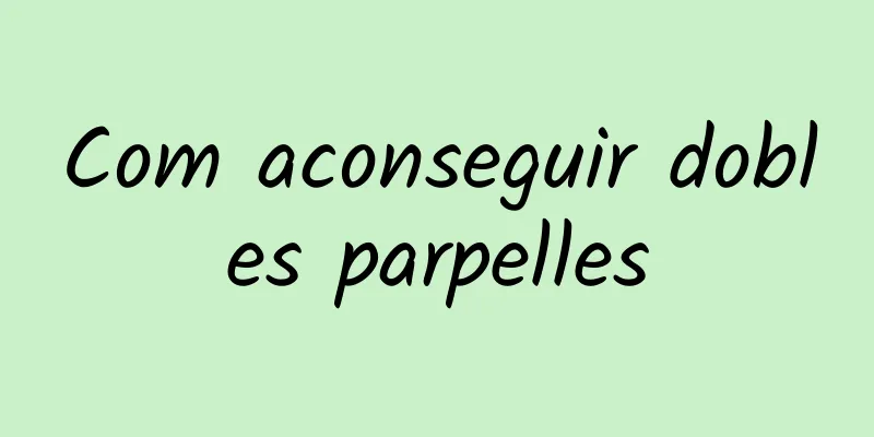 Com aconseguir dobles parpelles