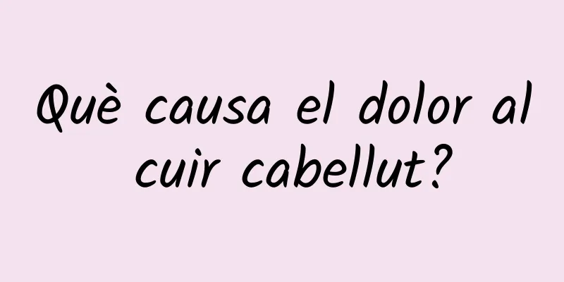 Què causa el dolor al cuir cabellut?