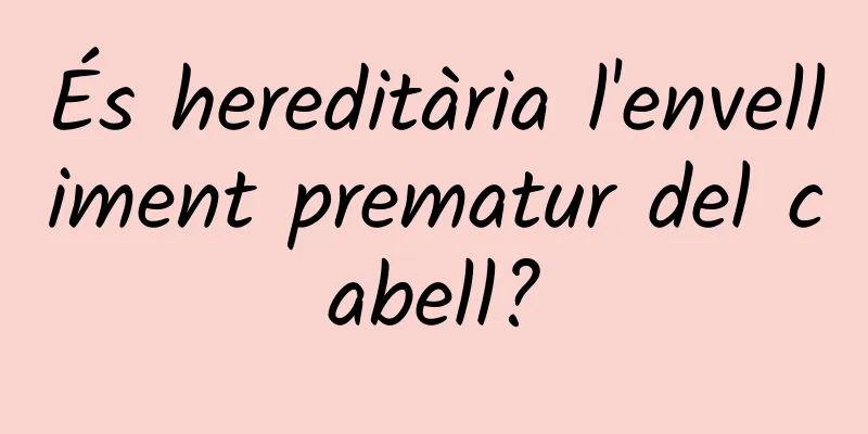 És hereditària l'envelliment prematur del cabell?