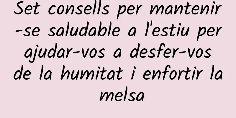 Set consells per mantenir-se saludable a l'estiu per ajudar-vos a desfer-vos de la humitat i enfortir la melsa