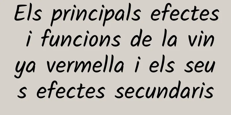 Els principals efectes i funcions de la vinya vermella i els seus efectes secundaris
