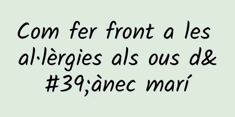Com fer front a les al·lèrgies als ous d'ànec marí