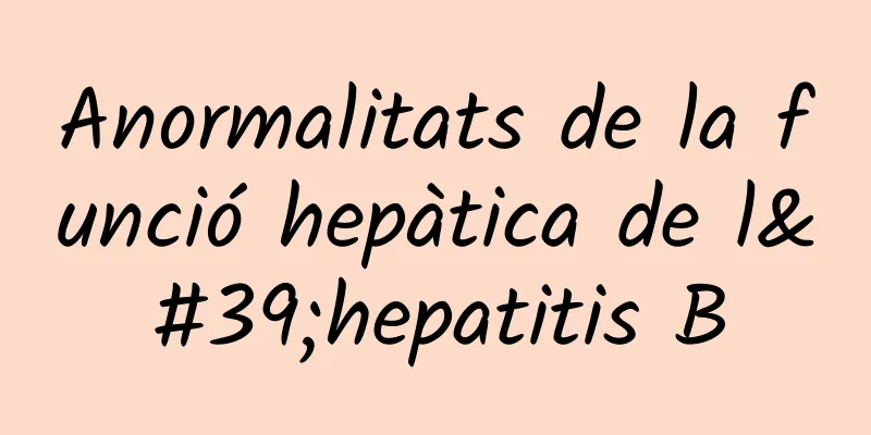 Anormalitats de la funció hepàtica de l'hepatitis B