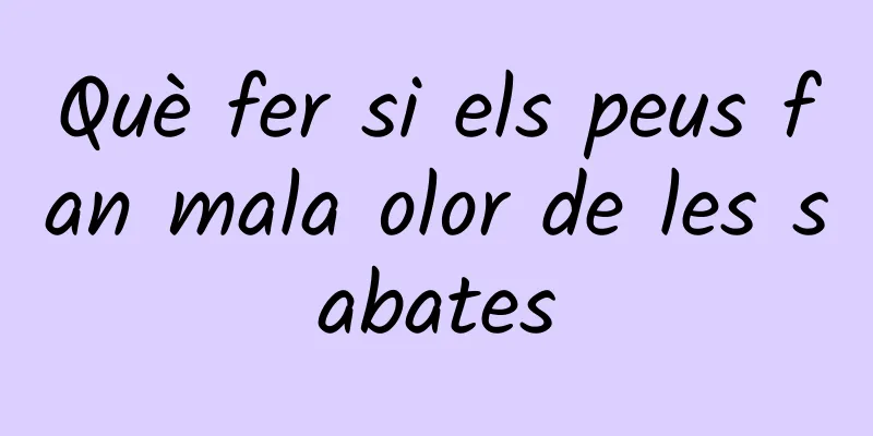 Què fer si els peus fan mala olor de les sabates