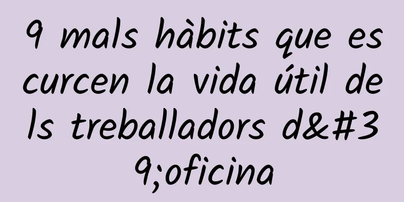 9 mals hàbits que escurcen la vida útil dels treballadors d'oficina
