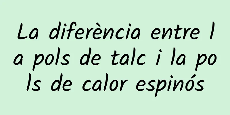 La diferència entre la pols de talc i la pols de calor espinós