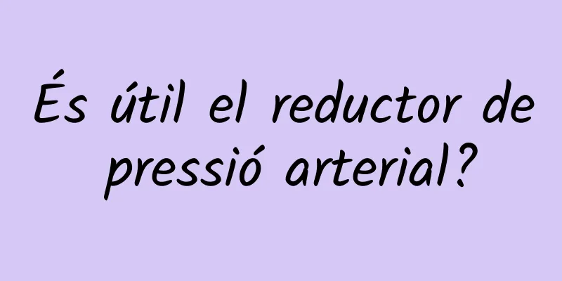 És útil el reductor de pressió arterial?