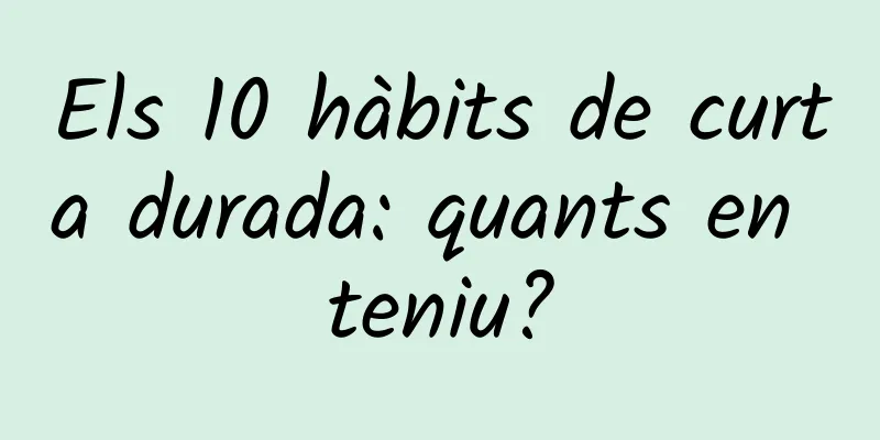 Els 10 hàbits de curta durada: quants en teniu?