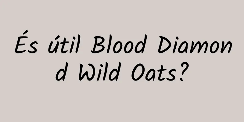 És útil Blood Diamond Wild Oats?