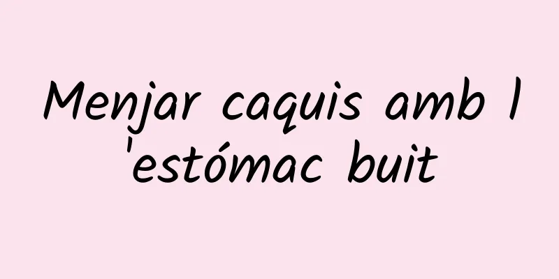 Menjar caquis amb l'estómac buit
