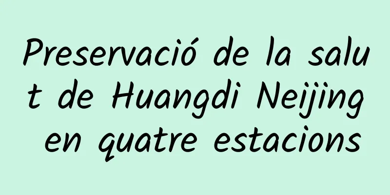 Preservació de la salut de Huangdi Neijing en quatre estacions