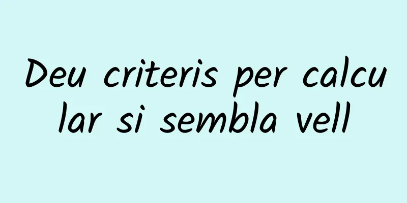 Deu criteris per calcular si sembla vell