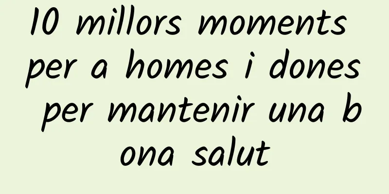 10 millors moments per a homes i dones per mantenir una bona salut